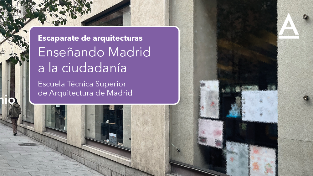 Escaparate de Arquitecturas. Escuela Técnica Superior de Arquitectura de Madrid